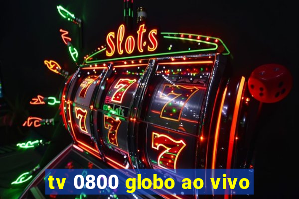 tv 0800 globo ao vivo
